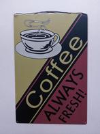 COFFEE ALWAYS FRESH WANDPLAAT METAAL, Ophalen of Verzenden, Zo goed als nieuw, Reclamebord