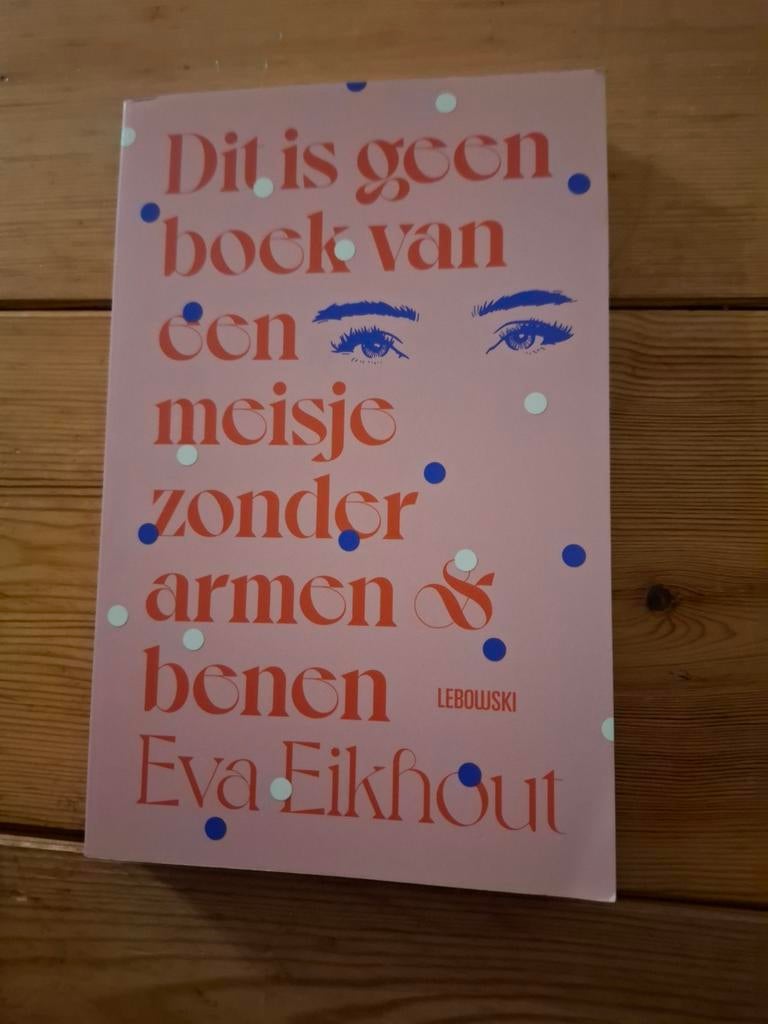 Dit is geen boek van een meisje zonder armen en benen, Ophalen of Verzenden, Zo goed als nieuw, Eva Eikhout