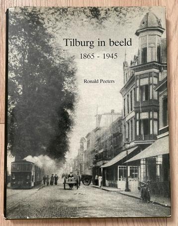 Tilburg in beeld 1865 - 1945 Ronald Peeters beschikbaar voor biedingen