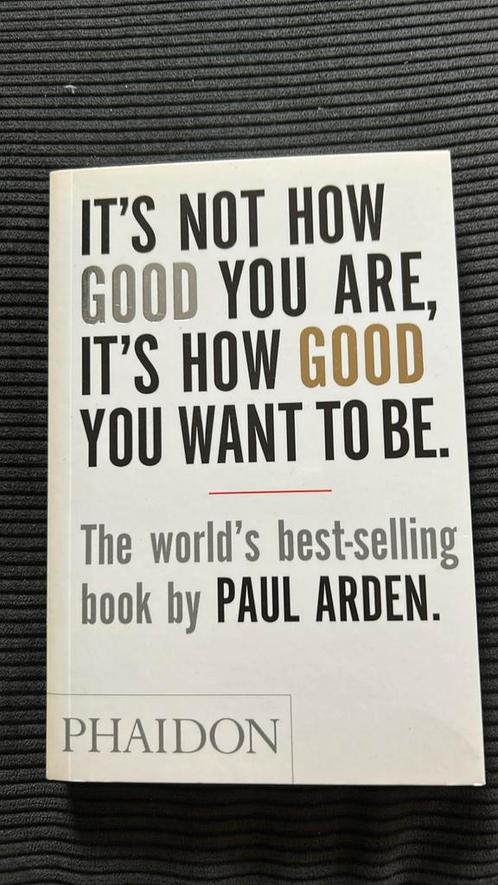 Paul Arden - It’s not how good you are, it’s how good you.., Boeken, Kunst en Cultuur | Fotografie en Design, Zo goed als nieuw