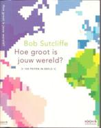Sutcliffe, Bob - Hoe groot is jouw wereld?, Bob Sutcliffe, Maatschappij en Samenleving, Ophalen of Verzenden, Zo goed als nieuw