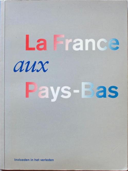La France aux Pays-Bas, Boeken, Geschiedenis | Vaderland, Zo goed als nieuw, Ophalen of Verzenden