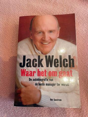 J. Welch - Jack Welch - waar het om gaat beschikbaar voor biedingen