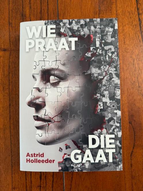 Astrid Holleeder - Wie praat die gaat, Boeken, Biografieën, Nieuw, Ophalen of Verzenden