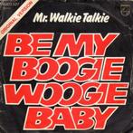 Mr. Walkie Talkie - Be my Boogie Woogie Baby (1976)       #2, Gebruikt, 7 inch, Single, Ophalen of Verzenden
