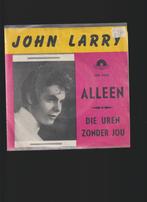 JOHN  LARRY  --  ALLEEN, Verzenden, 7 inch, Single, Zo goed als nieuw