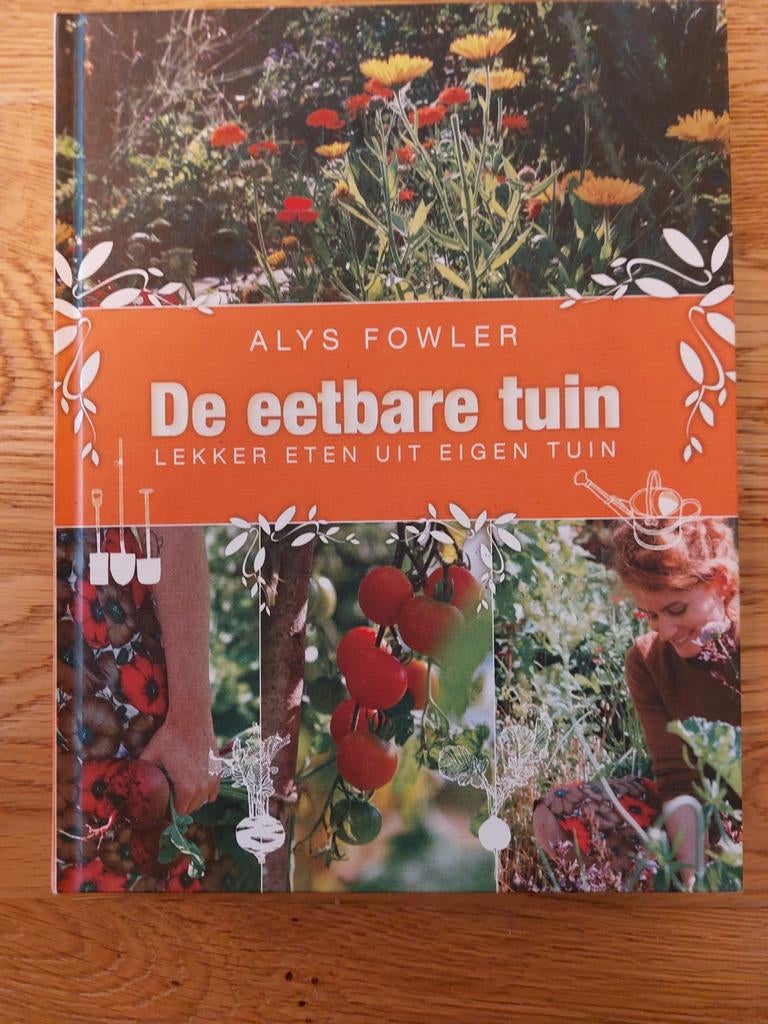 Alys Fowler - De eetbare tuin, Moestuin, Ophalen of Verzenden, Zo goed als nieuw, Alys Fowler