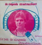 De Zingende Straatmuzikant – Ik Ben De Zingende Straatmuzika, Gebruikt, 7 inch, Single, Ophalen of Verzenden