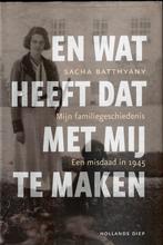 En wat heeft dat met mij te maken - Mijn familiegeschiedenis, Sacha Batthyany, Overige, Ophalen of Verzenden, Zo goed als nieuw