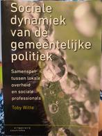 Toby Witte - Sociale dynamiek van de gemeentelijke politiek, Boeken, Sociale wetenschap, Ophalen of Verzenden, Zo goed als nieuw