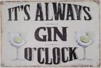 Its always gin o clock reclamebord van metaal wandbord, Huis en Inrichting, Woonaccessoires | Tekstborden en Spreuken, Nieuw, Ophalen of Verzenden