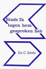 Ds. C. Smits (OGG) - Sinds Ik tegen hem gesproken heb, Boeken, Gelezen, Christendom | Protestants, Ophalen of Verzenden, Ds. C. Smits