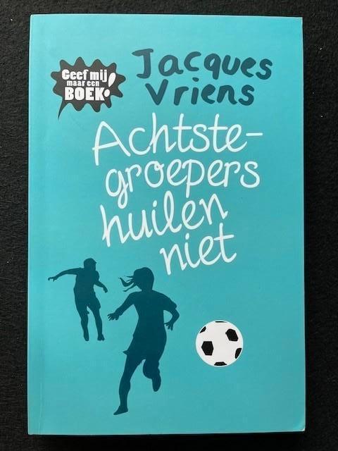 Achtste-groepers huilen niet; Jacques Vriens, Boeken, Kinderboeken | Jeugd | 13 jaar en ouder, Zo goed als nieuw, Ophalen of Verzenden