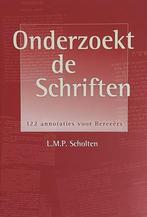 Onderzoekt de Schriften L.M.P. Scholten 122 annotaties voor, Ophalen of Verzenden, Zo goed als nieuw, Christendom | Protestants
