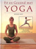Fit en gezond met yoga - Howard Kent, Boeken, Ophalen of Verzenden, Zo goed als nieuw, Howard Kent, Meditatie of Yoga