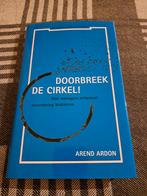 Doorbreek de Cirkel! - Arend Ardon, Boeken, Ophalen of Verzenden, Zo goed als nieuw, Management, Arend Ardon