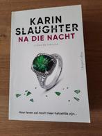 Thriller - Karin Slaughter - Na die nacht, Ophalen of Verzenden, Zo goed als nieuw