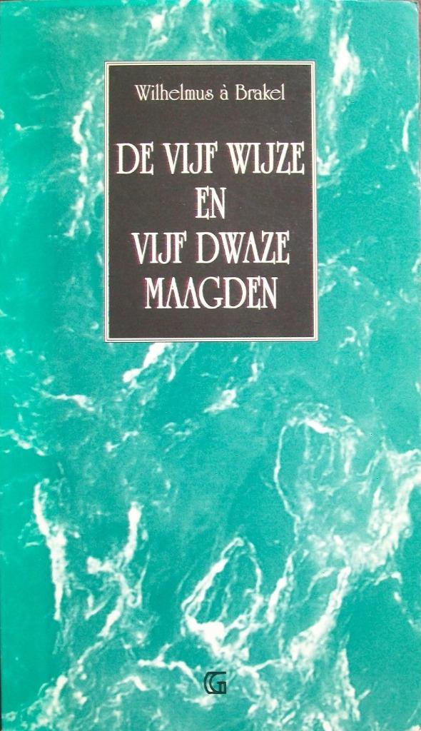 ds. W. à Brakel - De vijf wijze en vijf dwaze maagden, Boeken, Godsdienst en Theologie, Gelezen, Christendom | Katholiek, Christendom | Protestants