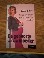Daphne Deckers - De geboorte van een moeder, Ophalen of Verzenden, Zo goed als nieuw, Daphne Deckers