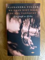 Boek We gaan niet naar de hel vannacht - Alexandra Fuller, Boeken, Ophalen of Verzenden, Zo goed als nieuw, Nederland