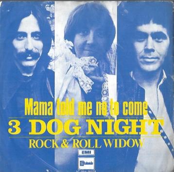 3 Dog night-Mama told me not to come/R&R widow beschikbaar voor biedingen