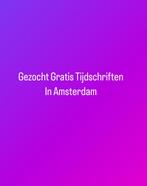 Gezocht gratis tijdschriften in Amsterdam, Boeken, Tijdschriften en Kranten, Ophalen of Verzenden