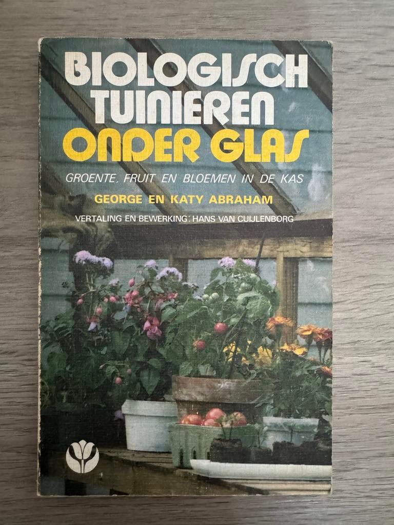 Biologisch Tuinieren Onder Glas - George & Katy Abraham, Boeken, Ophalen, Gelezen, Tuinieren en Tuinplanten