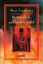 Rotterdam, geblaakte stad - Ben Laurens, Ophalen of Verzenden, Tweede Wereldoorlog, Gelezen