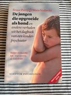 De Jongen Die Opgroeide Als Hond - Perry & Szalavitz, Ophalen of Verzenden, Zo goed als nieuw, Klinische psychologie