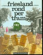 Friesland rond per tram Auteur: J.J. Tiedema & J.J. Buikstra, Gelezen, Ophalen of Verzenden