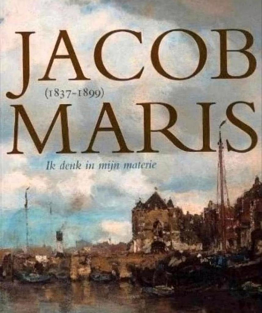 JACOB MARIS 1837-1899. Ik denk in m'n materie. Haagse School, Ophalen of Verzenden, Zo goed als nieuw
