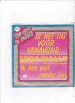 Single Eddy Wally - Is het nu voor vanavond, Cd's en Dvd's, Ophalen of Verzenden, Gebruikt, Nederlandstalig