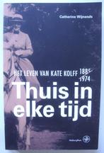 Catherine Wijnands Thuis in elke tijd Het leven Kate Kolff 1, Catherine Wijnands, Politiek, Ophalen of Verzenden, Zo goed als nieuw