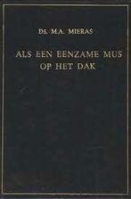 Als een eenzame mus op het dak Ds.M.A. Mieras 9789071709081, Boeken, Ophalen of Verzenden, Zo goed als nieuw, Ds.M.A. Mieras, Christendom | Protestants