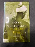 El Negro en ik - Frank Westerman, Boeken, Ophalen of Verzenden, Zo goed als nieuw, Kunst en Cultuur