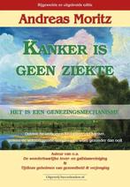Kanker is geen ziekte - Andreaz Moritz, Boeken, Gelezen, Andreas Moritz, Ziekte en Allergie, Ophalen of Verzenden