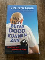 Gerbert van Loenen - Hij had beter dood kunnen zijn, Boeken, Gerbert van Loenen, Ophalen of Verzenden, Zo goed als nieuw