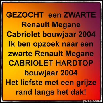 Gezocht!! ZWARTE  Renault Megane cabrio 2004