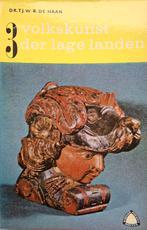 Dr Tj.W.R. de Haan - Volkskunst der Lage Landen deel 3, Antiek en Kunst, Ophalen of Verzenden