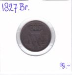 1 cent 1827 Brussel Willem 1 voor 19 euro, Postzegels en Munten, Munten | Nederland, Ophalen of Verzenden