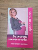 De geboorte van een moeder - Daphne Deckers, Ophalen of Verzenden, Zo goed als nieuw, Zwangerschap en Bevalling