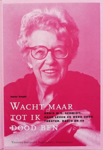 Wacht Maar Tot Ik Dood Ben Annie, M.G. Schmidt: haar leven . beschikbaar voor biedingen
