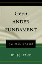 Geen ander fundament Ds J.J. Tanis 9789033121418, Ophalen of Verzenden, Zo goed als nieuw, Ds J.J. Tanis, Christendom | Protestants