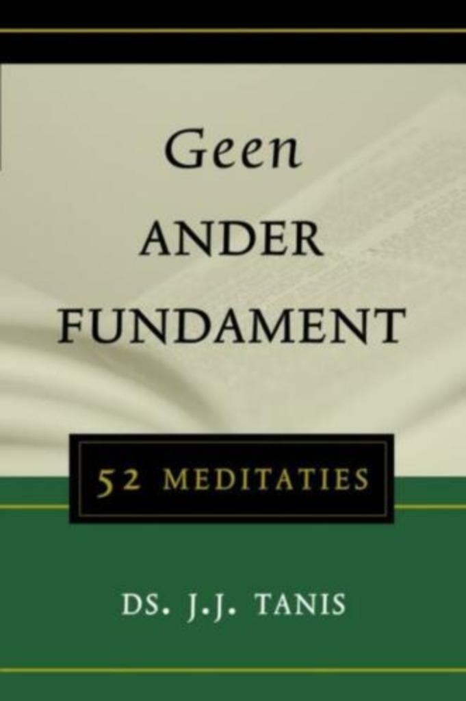 Geen ander fundament Ds J.J. Tanis 9789033121418, Boeken, Godsdienst en Theologie, Zo goed als nieuw, Christendom | Protestants