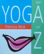 Yoga van A tot Z - Patricia Blok, Achtergrond en Informatie, Ophalen of Verzenden, Zo goed als nieuw, Overige onderwerpen