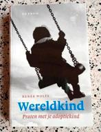 Renee Wolfs - Wereldkind praten met je adoptiekind zgan  zie, Ophalen of Verzenden, Zo goed als nieuw