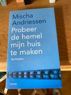 Mischa Andriessen - Probeer de hemel mijn huis te maken, Ophalen of Verzenden, Gelezen, Mischa Andriessen