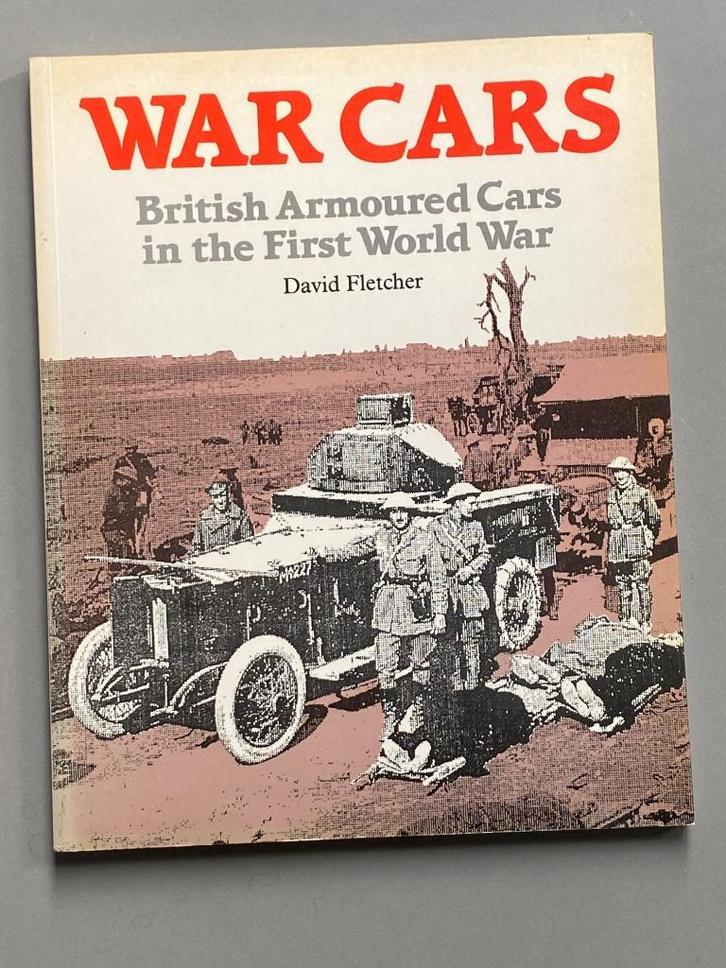 War Cars British Armored Cars in the First World War  (1987), Boeken, Oorlog en Militair, Zo goed als nieuw, Landmacht, Ophalen of Verzenden