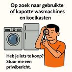 Gezocht: Defecte wasmachines en andere apparaten, Witgoed en Apparatuur, Wasmachines, Ophalen of Verzenden, Voorlader, Niet werkend