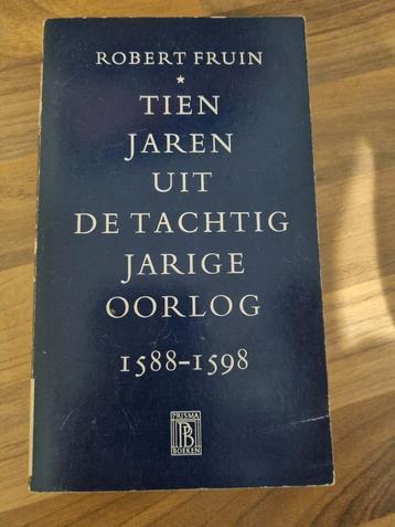 Robert Fruin - Tien jaren uit de Tachtig Jarige Oorlog beschikbaar voor biedingen